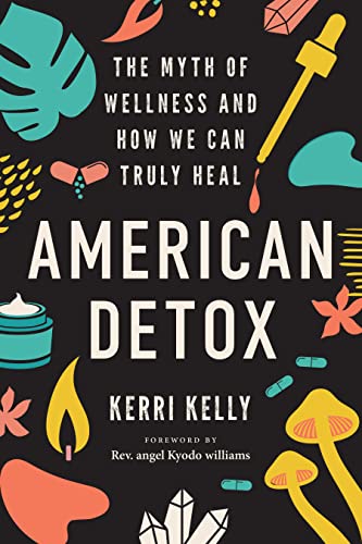 American Detox The Myth of Wellness and How We Can Truly Heal