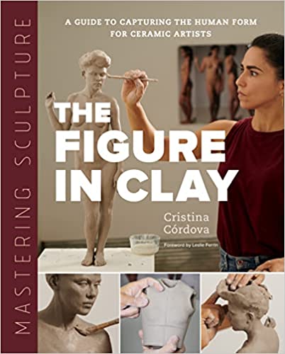 Mastering Sculpture The Figure in Clay A Guide to Capturing the Human Form for Ceramic Artists