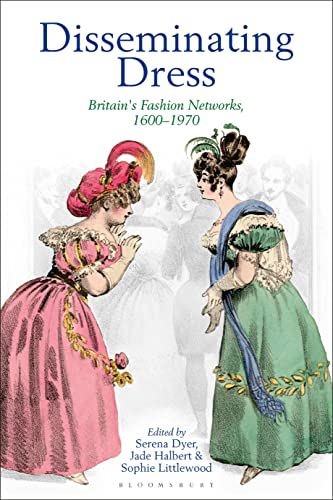 Disseminating Dress Britain's Fashion Networks, 1600–1970