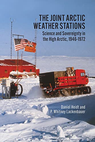 Joint Arctic Weather Stations Science and Sovereignty in the High Arctic, 1946-1972