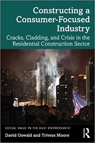 Constructing a Consumer-focused Industry Cracks, Cladding and Crisis in the Residential Construction Sector