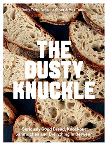 The Dusty Knuckle Seriously Good Bread, Knockout Sandwiches and Everything In Between