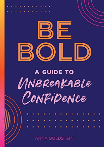 Be Bold A Guide to Unbreakable Confidence (Live Well)
