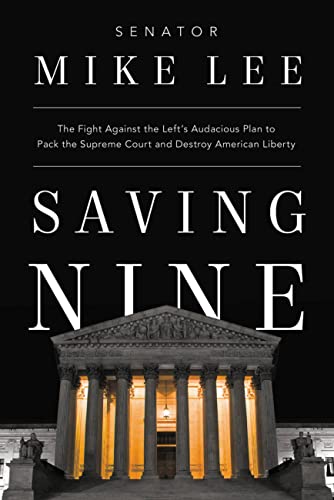 Saving Nine The Fight Against the Left’s Audacious Plan to Pack the Supreme Court and Destroy American Liberty