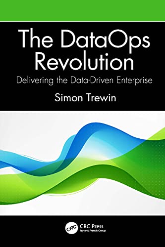The DataOps Revolution Delivering the Data-Driven Enterprise