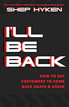 I'll Be Back  How to Get Customers to Come Back Again & Again
