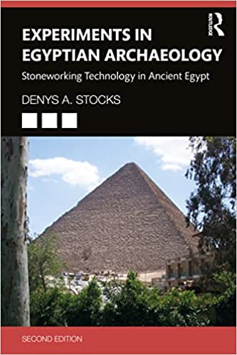 Experiments in Egyptian Archaeology Stoneworking Technology in Ancient Egypt, 2nd Edition