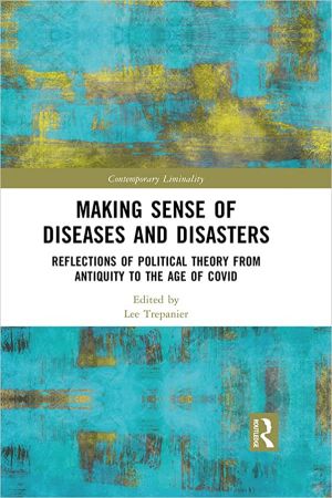 Making Sense of Diseases and Disasters Reflections of Political Theory from Antiquity to the Age of COVID