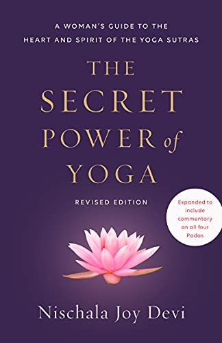 The Secret Power of Yoga, Revised Edition A Woman’s Guide to the Heart and Spirit of the Yoga Sutras