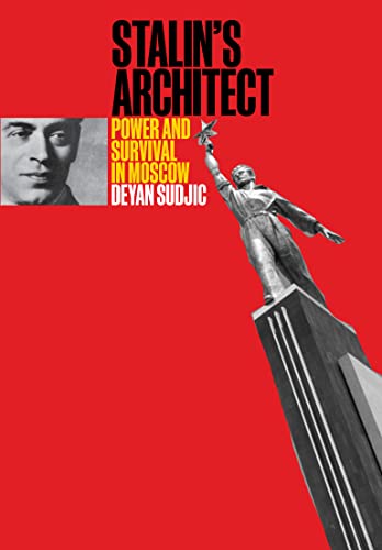 Stalin's Architect Power and Survival in Moscow