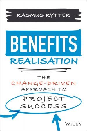Benefits Realisation The Change-Driven Approach to Project Success (True PDF)