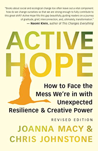 Active Hope (revised) How to Face the Mess We're in with Unexpected Resilience and Creative Power