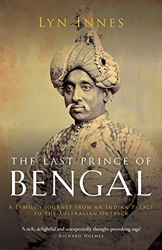 The Last Prince of Bengal A Family's Journey from an Indian Palace to the Australian Outback