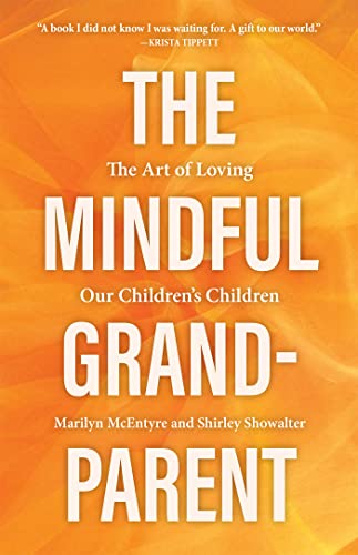 The Mindful Grandparent The Art of Loving Our Children's Children
