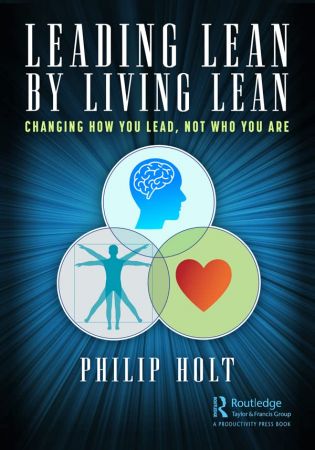 Leading Lean by Living Lean Changing How You Lead, Not Who You Are