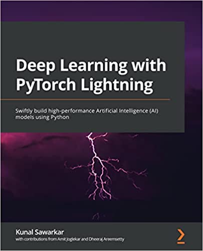 Deep Learning with PyTorch Lightning Swiftly build high-performance Artificial Intelligence (AI) models using Python