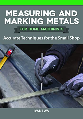Measuring and Marking Metals for Home Machinists Accurate Techniques for the Small Shop