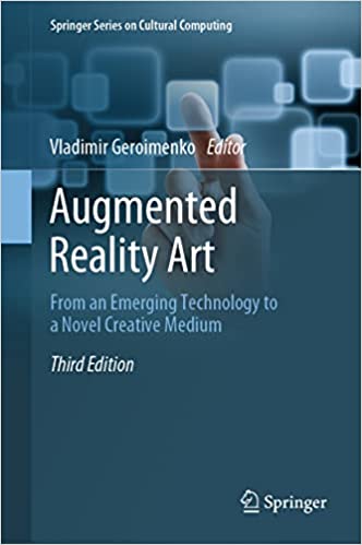 Augmented Reality Art From an Emerging Technology to a Novel Creative Medium, 3rd Edition
