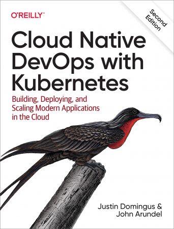 Cloud Native Devops with Kubernetes Building, Deploying, and Scaling Modern Applications in the Cloud, 2nd Edition (True PDF)