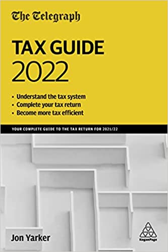 The Telegraph Tax Guide 2022 Your Complete Guide to the Tax Return for 202122, 46th Edition
