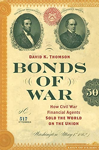 Bonds of War How Civil War Financial Agents Sold the World on the Union (Civil War America)