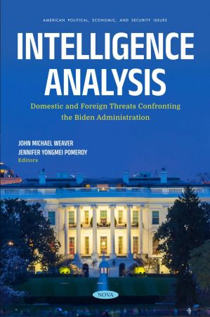 Intelligence Analysis Domestic and Foreign Threats Confronting the Biden Administration