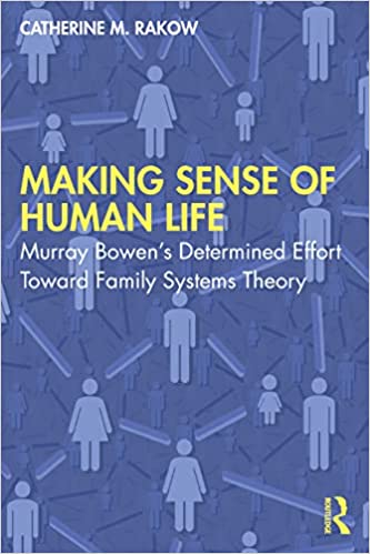 Making Sense of Human Life Murray Bowen's Determined Effort Toward Family Systems Theory