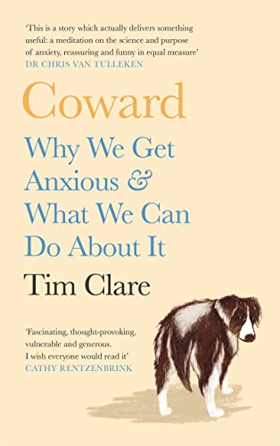 Coward Why We Get Anxious & What We Can Do About It