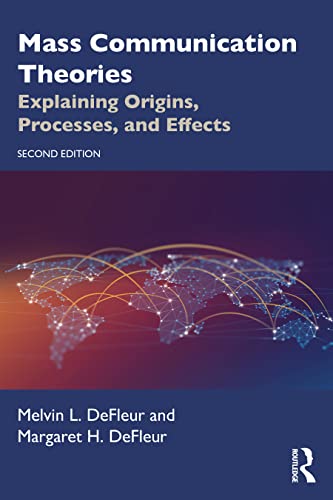 Mass Communication Theories Explaining Origins, Processes, and Effects, 2nd Edition