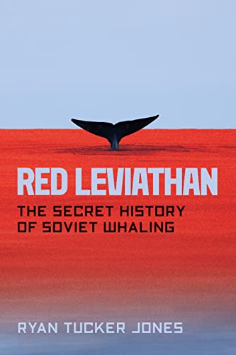 Red Leviathan The Secret History of Soviet Whaling