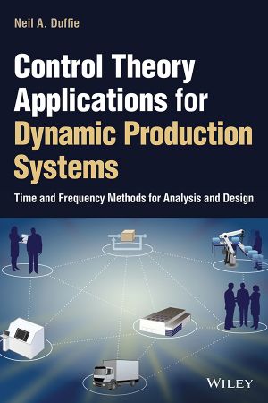 Control Theory Applications for Dynamic Production Systems Time and Frequency Methods for Analysis and Design