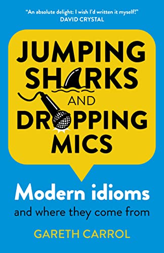 Jumping Sharks and Dropping Mics Modern Idioms and Where They Come From
