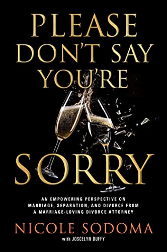 Please Don't Say You're Sorry An Empowering Perspective on Marriage, Separation, and Divorce