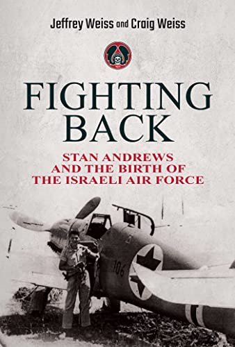 Fighting Back Stan Andrews and the Birth of the Israeli Air Force