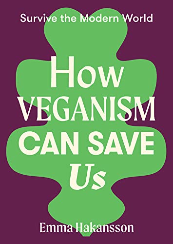 How Veganism Can Save Us (Survive the Modern World)