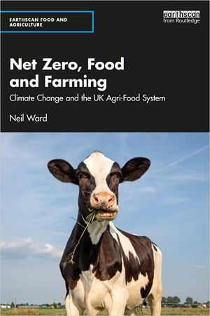 Net Zero, Food and Farming Climate Change and the UK Agri-Food System