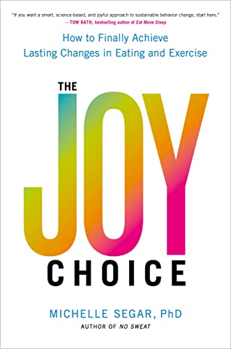 The Joy Choice How to Finally Achieve Lasting Changes in Eating and Exercise