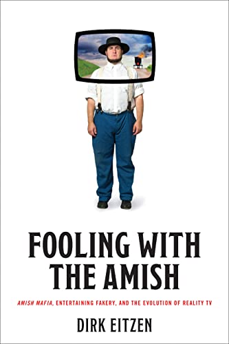 Fooling with the Amish Amish Mafia, Entertaining Fakery, and the Evolution of Reality TV