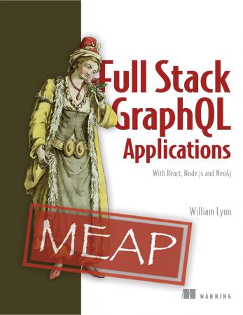 Full Stack GraphQL Applications With React, Node.js, and Neo4j (MEAP)