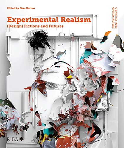 Design Studio Vol. 5 Experimental Realism (Design) Fictions and Futures