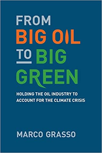 From Big Oil to Big Green Holding the Oil Industry to Account for the Climate Crisis (The MIT Press)