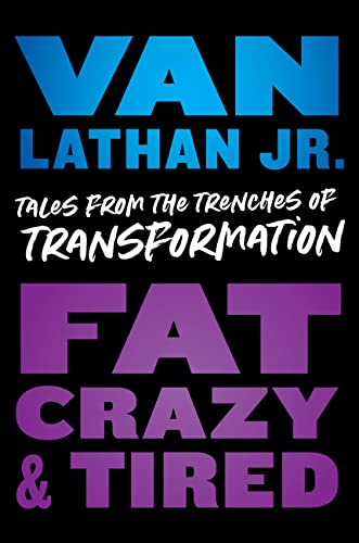 Fat, Crazy, and Tired Tales from the Trenches of Transformation