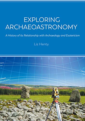Exploring Archaeoastronomy  A History of Its Relationship with Archaeology and Esotericism