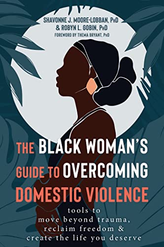 The Black Woman's Guide to Overcoming Domestic Violence Tools to Move Beyond Trauma, Reclaim Freedom