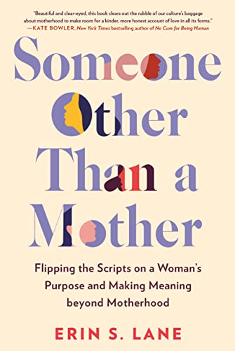 Someone Other Than a Mother Flipping the Scripts on a Woman's Purpose and Making Meaning beyond Motherhood