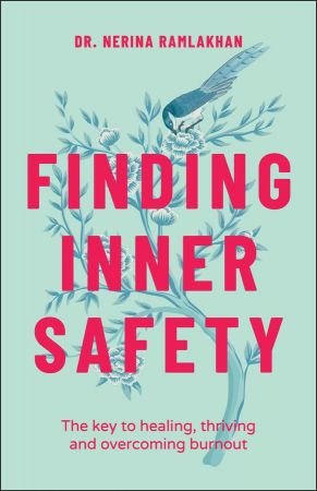 Finding Inner Safety The Key to Healing, Thriving, and Overcoming Burnout