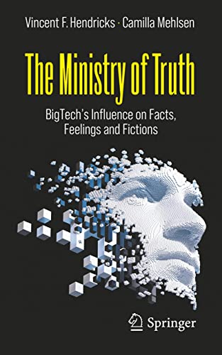 The Ministry of Truth BigTech’s Influence on Facts, Feelings and Fictions