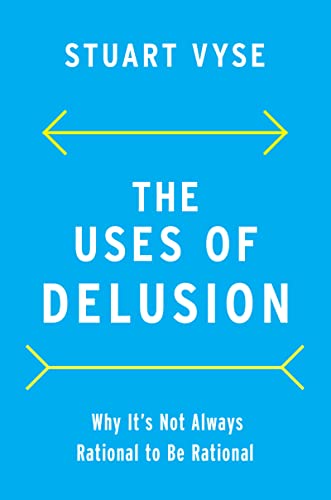 The Uses of Delusion Why It's Not Always Rational to Be Rational (True PDF)