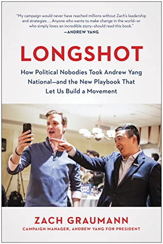 Longshot How Political Nobodies Took Andrew Yang National--and the New Playbook That Let Us Build a Movement