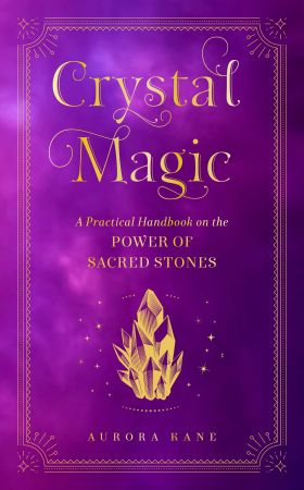 Crystal Magic A Practical Handbook on the Power of Sacred Stones